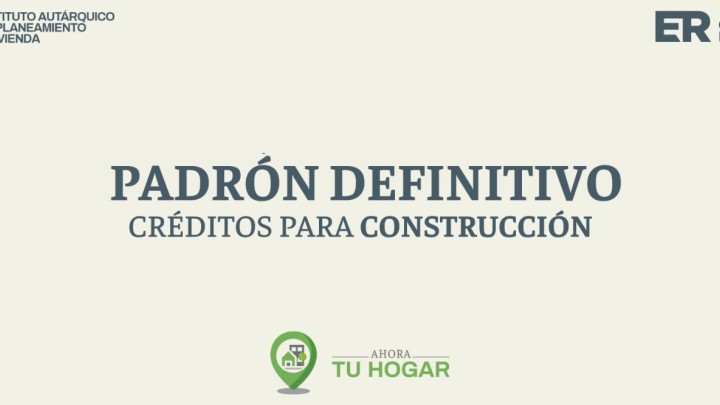 Se exponen los padrones definitivos para el sorteo de créditos de construcción del programa Ahora Tu Hogar