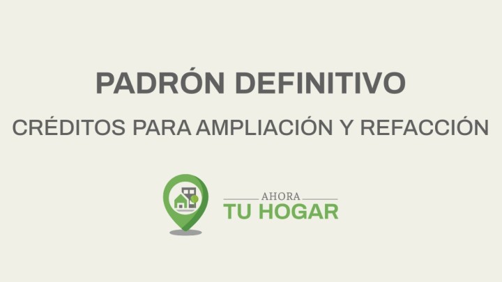 Se exponen los padrones definitivos para el sorteo de créditos de ampliación y refacción del programa Ahora Tu Hogar